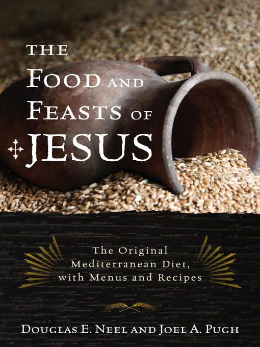 Title details for The Food and Feasts of Jesus by Douglas E. Neel - Available